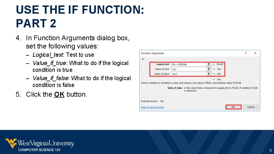 USE THE IF FUNCTION: PART 2 4. In Function Arguments dialog box, set the