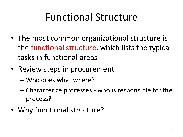 Functional Structure • The most common organizational structure is the functional structure, which lists