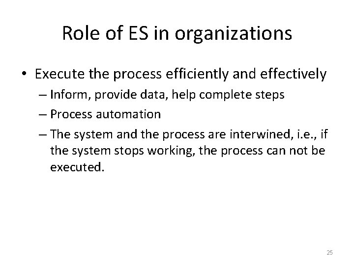 Role of ES in organizations • Execute the process efficiently and effectively – Inform,