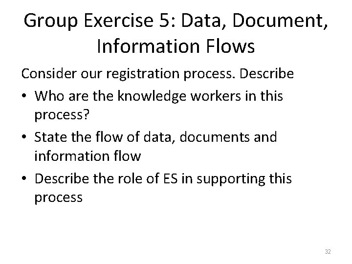 Group Exercise 5: Data, Document, Information Flows Consider our registration process. Describe • Who
