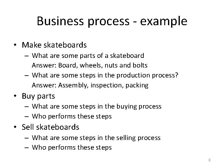 Business process - example • Make skateboards – What are some parts of a