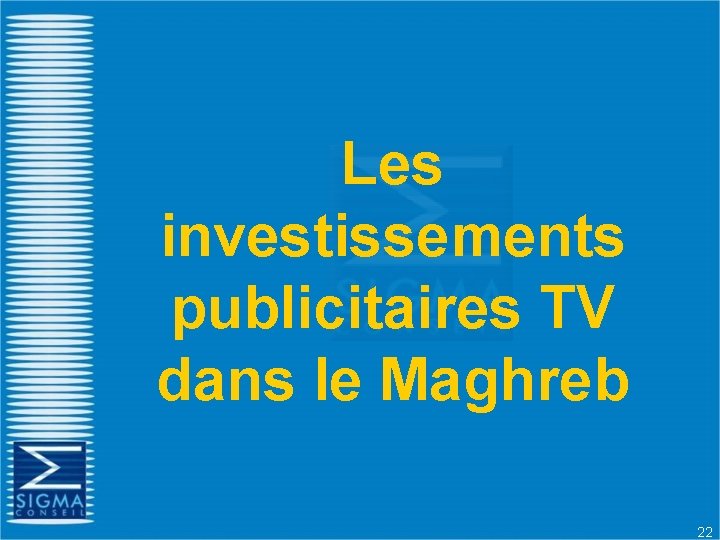 Les investissements publicitaires TV dans le Maghreb 22 