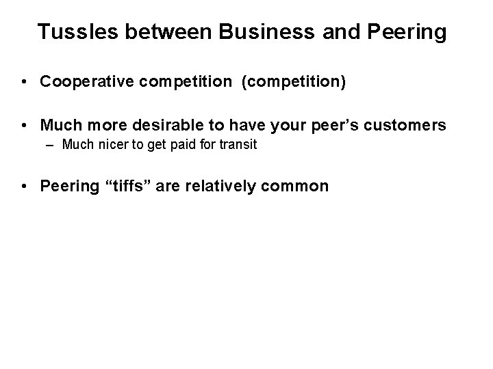 Tussles between Business and Peering • Cooperative competition (competition) • Much more desirable to