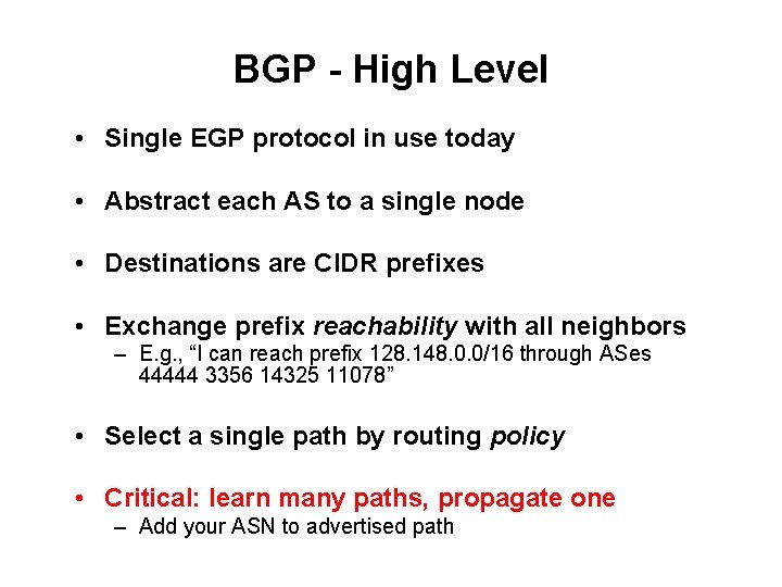 BGP - High Level • Single EGP protocol in use today • Abstract each