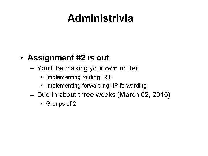 Administrivia • Assignment #2 is out – You’ll be making your own router •
