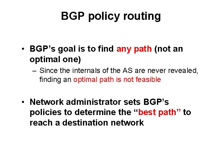 BGP policy routing • BGP’s goal is to find any path (not an optimal