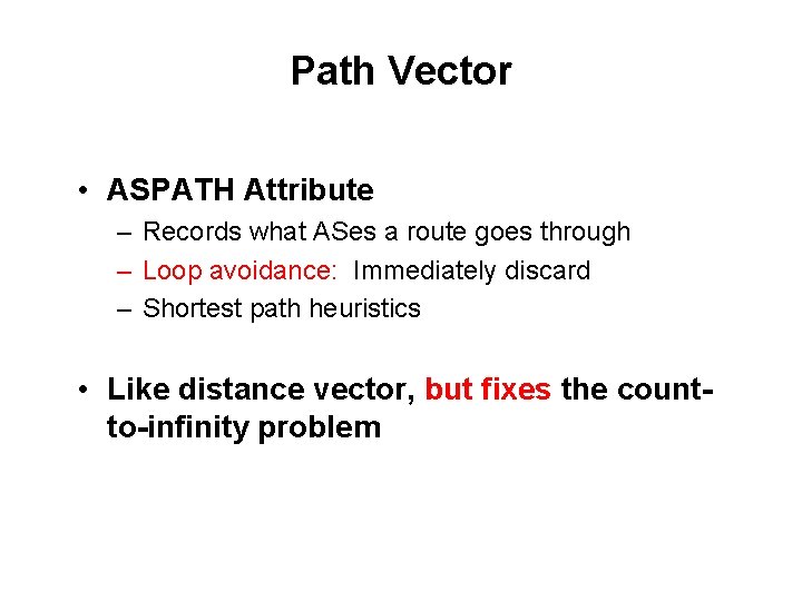 Path Vector • ASPATH Attribute – Records what ASes a route goes through –