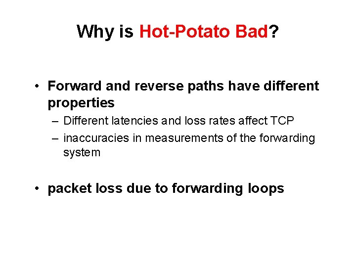 Why is Hot-Potato Bad? • Forward and reverse paths have different properties – Different