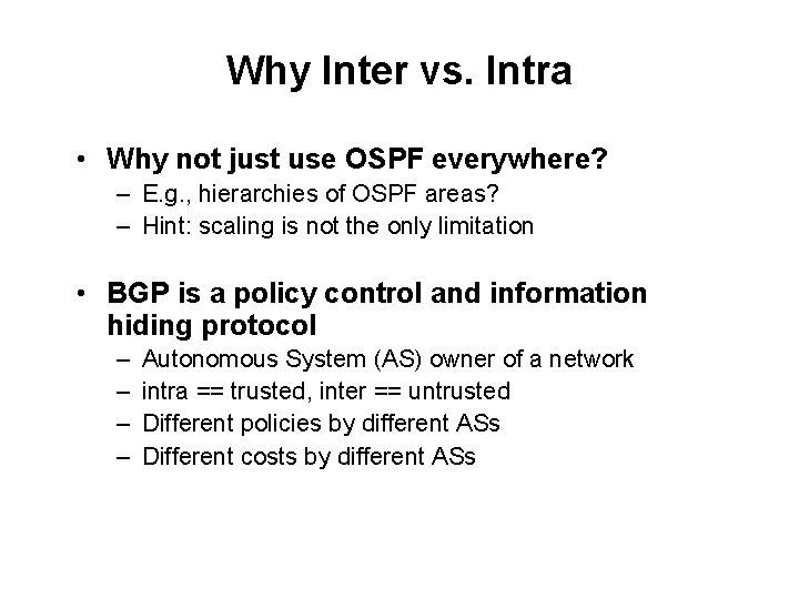 Why Inter vs. Intra • Why not just use OSPF everywhere? – E. g.