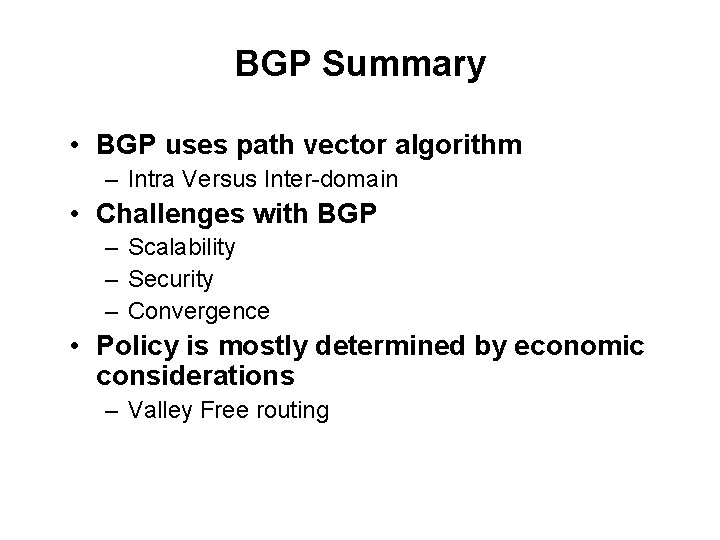 BGP Summary • BGP uses path vector algorithm – Intra Versus Inter-domain • Challenges
