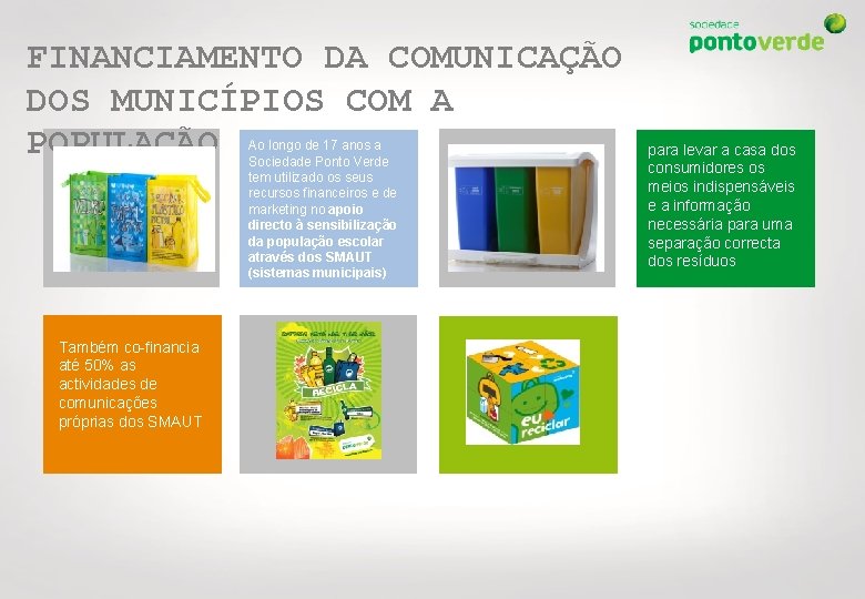 FINANCIAMENTO DA COMUNICAÇÃO DOS MUNICÍPIOS COM A POPULAÇÃO Ao longo de 17 anos a