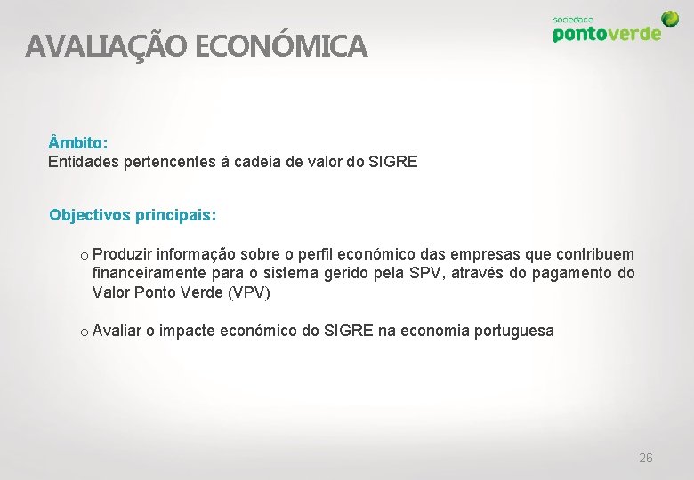 AVALIAÇÃO ECONÓMICA mbito: Entidades pertencentes à cadeia de valor do SIGRE Objectivos principais: o