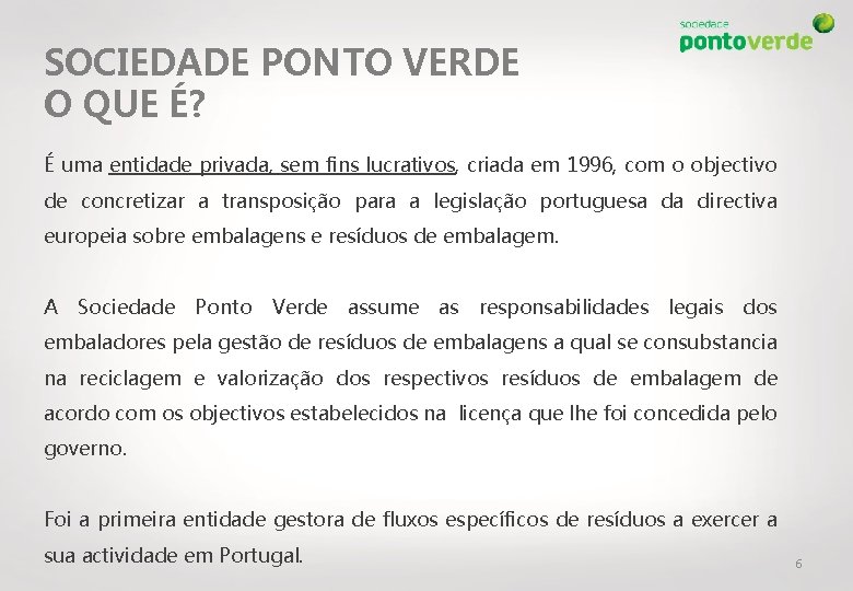 SOCIEDADE PONTO VERDE O QUE É? É uma entidade privada, sem fins lucrativos, criada