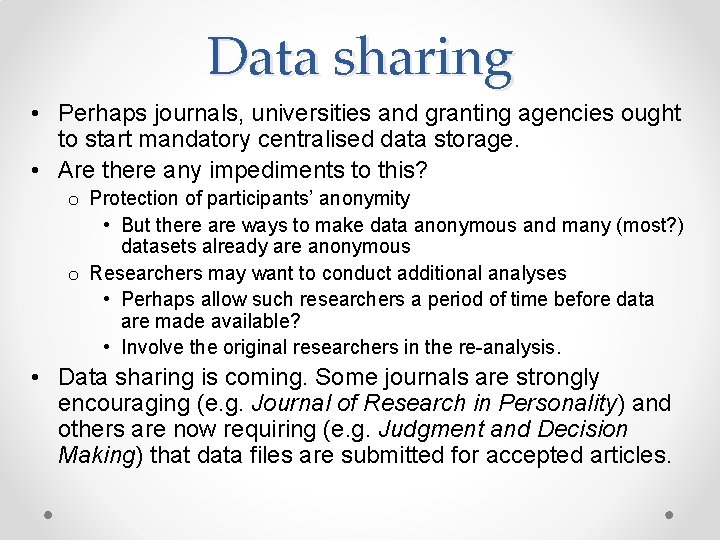 Data sharing • Perhaps journals, universities and granting agencies ought to start mandatory centralised