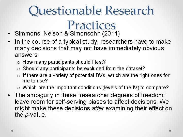 Questionable Research Practices Simmons, Nelson & Simonsohn (2011) • • In the course of