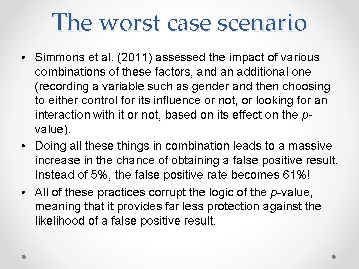 The worst case scenario • Simmons et al. (2011) assessed the impact of various