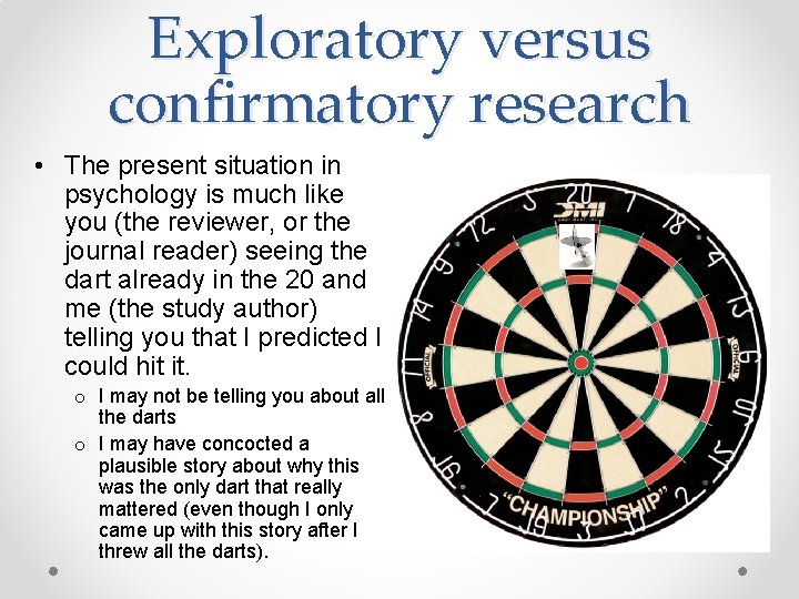 Exploratory versus confirmatory research • The present situation in psychology is much like you