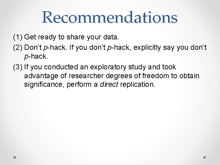 Recommendations (1) Get ready to share your data. (2) Don’t p-hack. If you don’t