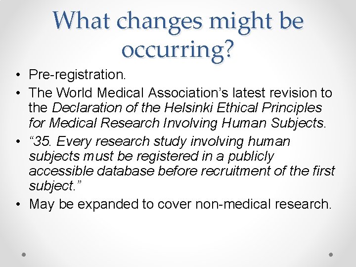 What changes might be occurring? • Pre-registration. • The World Medical Association’s latest revision
