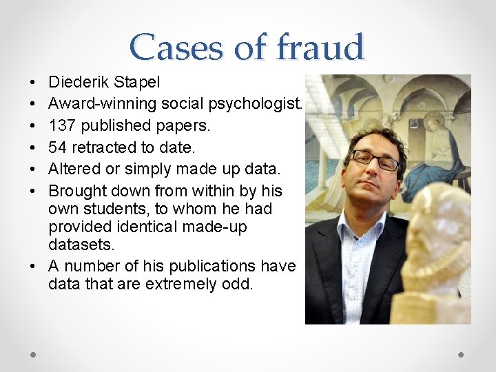 Cases of fraud • • • Diederik Stapel Award-winning social psychologist. 137 published papers.