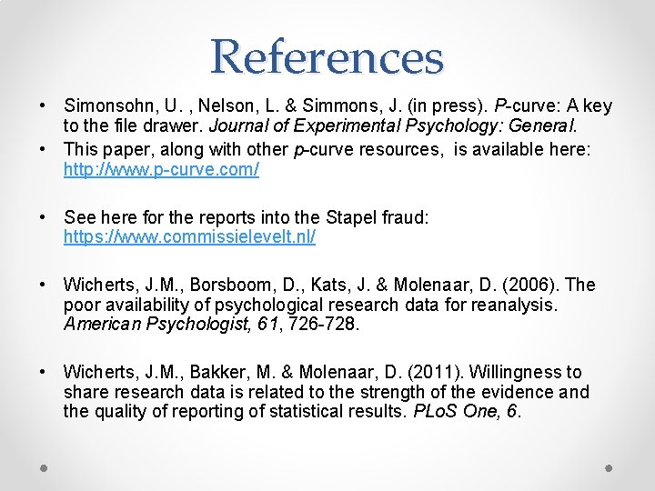 References • Simonsohn, U. , Nelson, L. & Simmons, J. (in press). P-curve: A