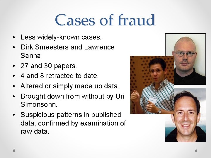 Cases of fraud • Less widely-known cases. • Dirk Smeesters and Lawrence Sanna •