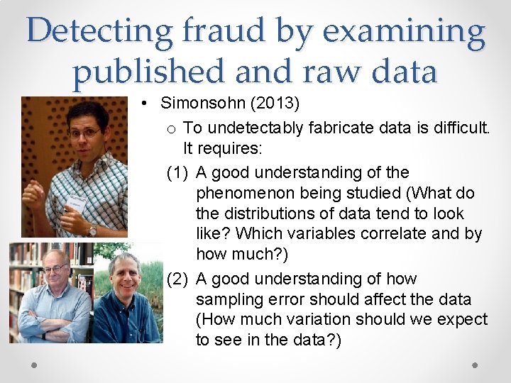 Detecting fraud by examining published and raw data • Simonsohn (2013) o To undetectably