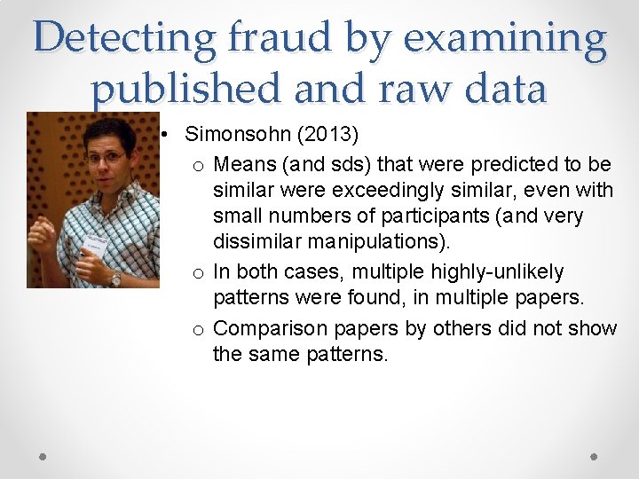 Detecting fraud by examining published and raw data • Simonsohn (2013) o Means (and
