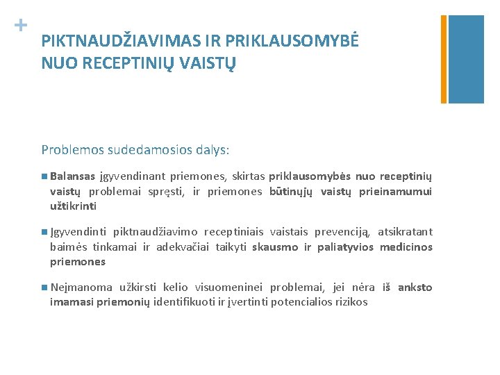 + PIKTNAUDŽIAVIMAS IR PRIKLAUSOMYBĖ NUO RECEPTINIŲ VAISTŲ Problemos sudedamosios dalys: n Balansas įgyvendinant priemones,