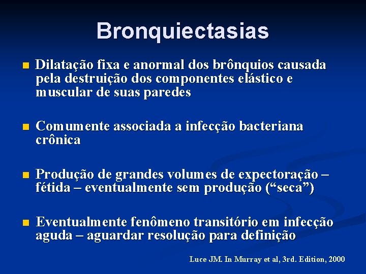 Bronquiectasias n Dilatação fixa e anormal dos brônquios causada pela destruição dos componentes elástico