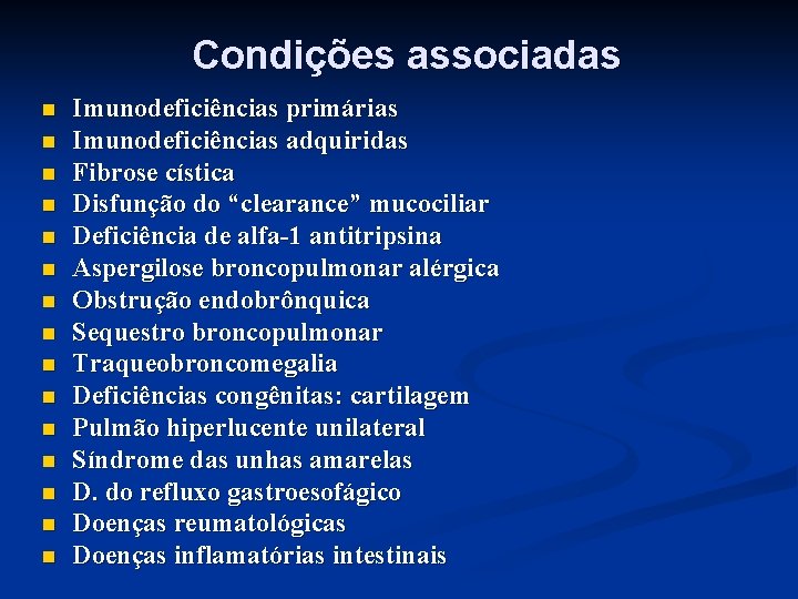 Condições associadas n n n n Imunodeficiências primárias Imunodeficiências adquiridas Fibrose cística Disfunção do