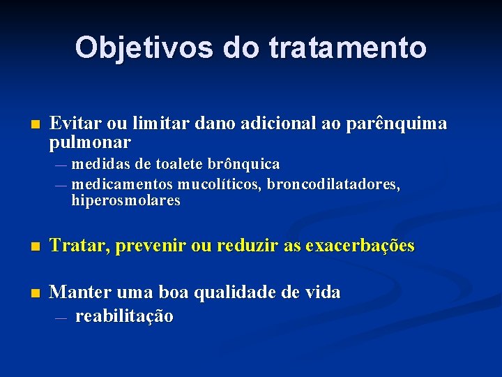 Objetivos do tratamento n Evitar ou limitar dano adicional ao parênquima pulmonar — medidas