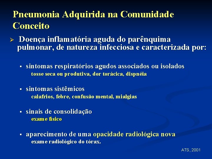 Pneumonia Adquirida na Comunidade Conceito Ø Doença inflamatória aguda do parênquima pulmonar, de natureza