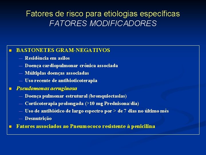 Fatores de risco para etiologias específicas FATORES MODIFICADORES n BASTONETES GRAM-NEGATIVOS — — n