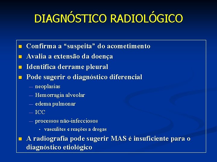 DIAGNÓSTICO RADIOLÓGICO n n Confirma a “suspeita” do acometimento Avalia a extensão da doença