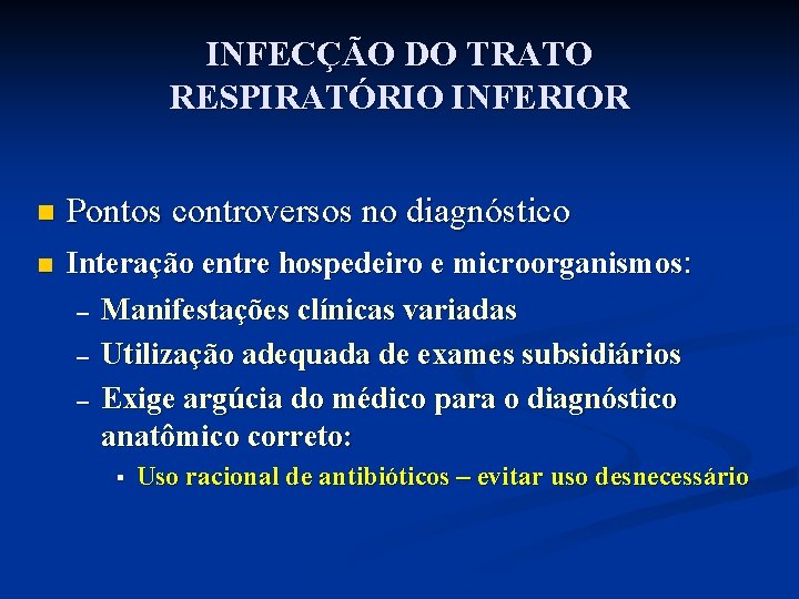 INFECÇÃO DO TRATO RESPIRATÓRIO INFERIOR n n Pontos controversos no diagnóstico Interação entre hospedeiro