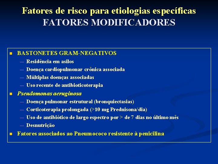 Fatores de risco para etiologias específicas FATORES MODIFICADORES n BASTONETES GRAM-NEGATIVOS — — n