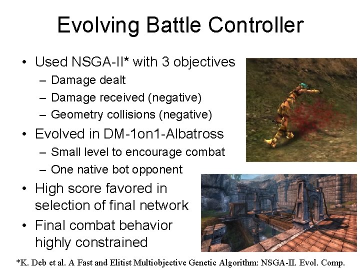 Evolving Battle Controller • Used NSGA-II* with 3 objectives – Damage dealt – Damage