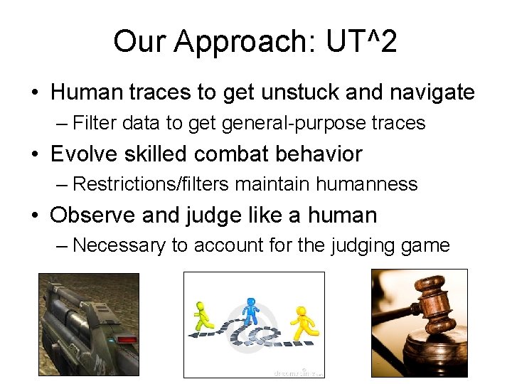 Our Approach: UT^2 • Human traces to get unstuck and navigate – Filter data Our Approach: UT^2 • Human traces to get unstuck and navigate – Filter data