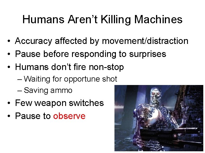 Humans Aren’t Killing Machines • Accuracy affected by movement/distraction • Pause before responding to