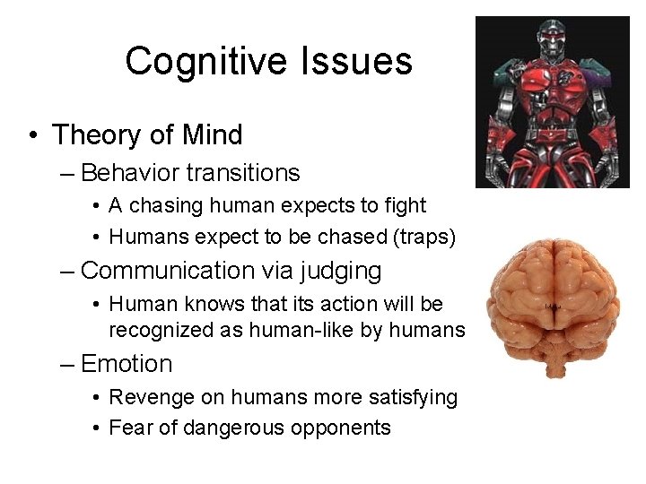 Cognitive Issues • Theory of Mind – Behavior transitions • A chasing human expects