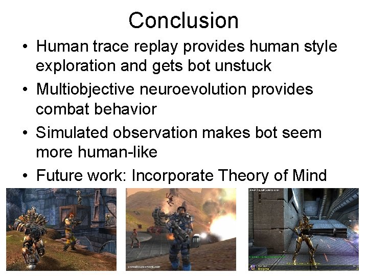 Conclusion • Human trace replay provides human style exploration and gets bot unstuck •