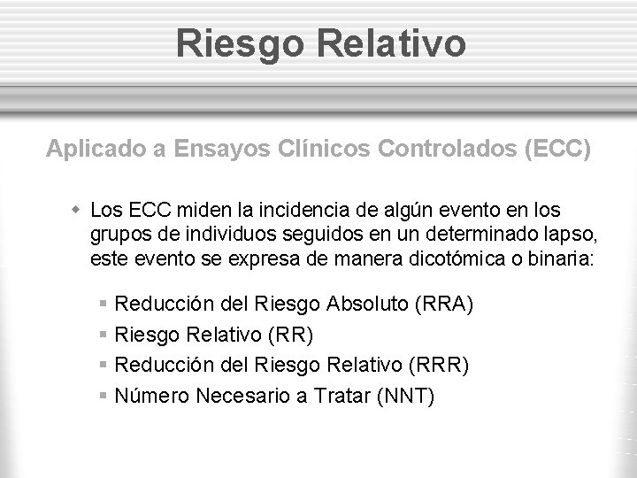 Riesgo Relativo Aplicado a Ensayos Clínicos Controlados (ECC) w Los ECC miden la incidencia