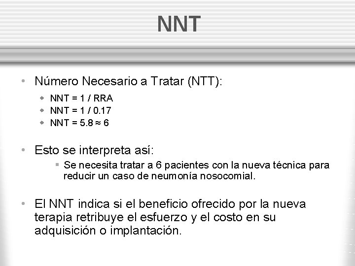NNT • Número Necesario a Tratar (NTT): w NNT = 1 / RRA w