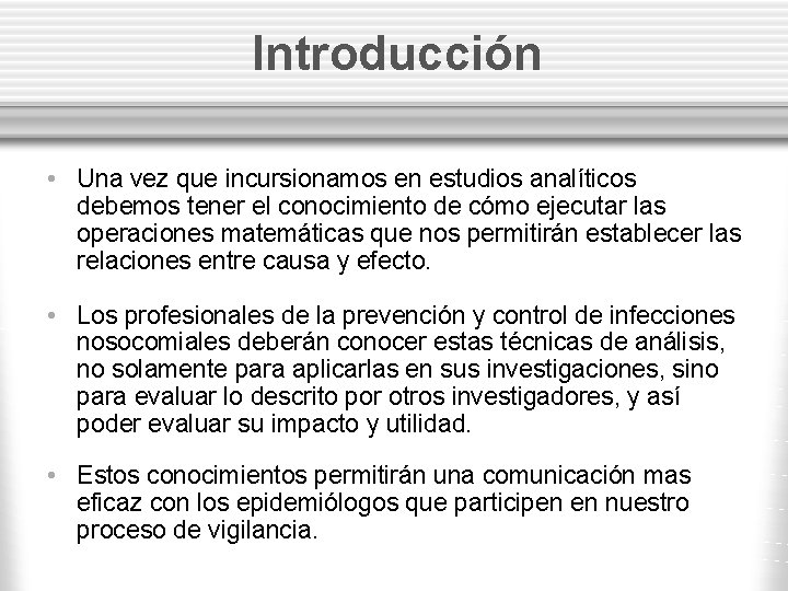 Introducción • Una vez que incursionamos en estudios analíticos debemos tener el conocimiento de