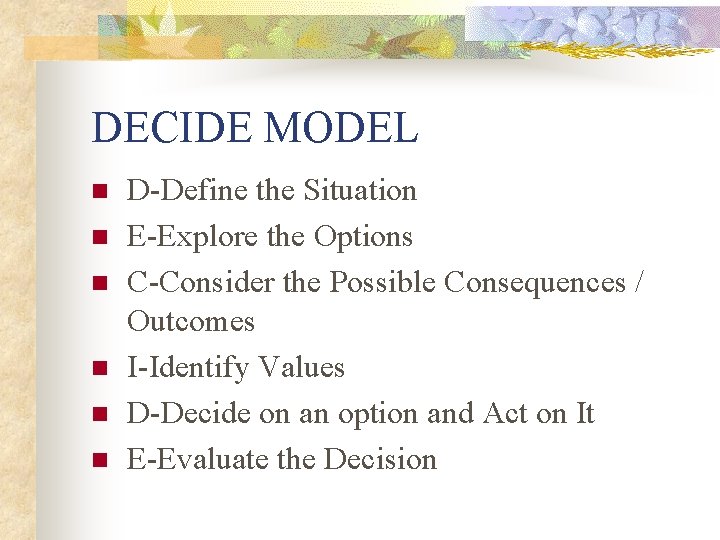 DECIDE MODEL n n n D-Define the Situation E-Explore the Options C-Consider the Possible