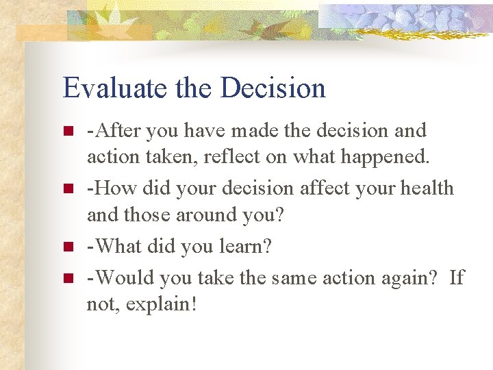 Evaluate the Decision n n -After you have made the decision and action taken,