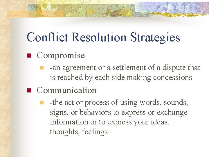 Conflict Resolution Strategies n Compromise n n -an agreement or a settlement of a