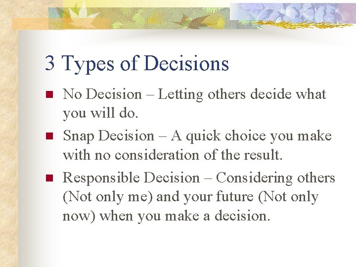 3 Types of Decisions n n n No Decision – Letting others decide what