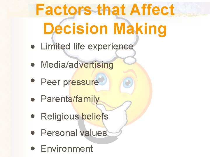 Factors that Affect Decision Making ● Limited life experience ● Media/advertising ● Peer pressure